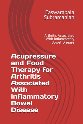Acupressure and Food Therapy for Arthritis Associated With Inflammatory Bowel Disease: Arthritis Associated With Inflammatory Bowel Disease (Common People Medical Books - Part 3, Band 18) von Independently published